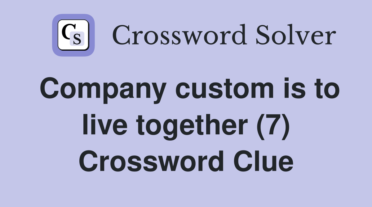 Company custom is to live together (7) Crossword Clue