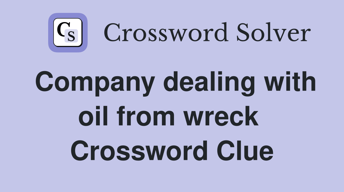 Company dealing with oil from wreck  Crossword Clue