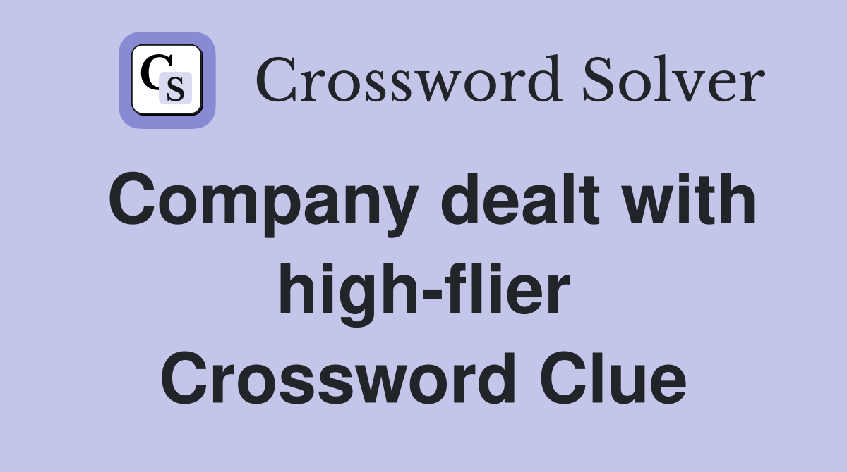 Company dealt with high-flier Crossword Clue