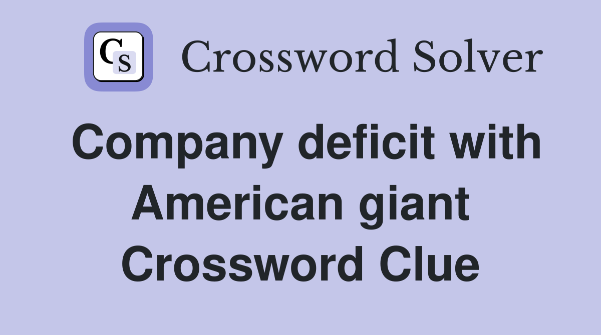 Company deficit with American giant Crossword Clue