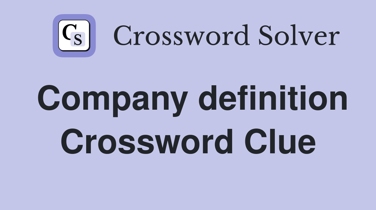 Company definition Crossword Clue