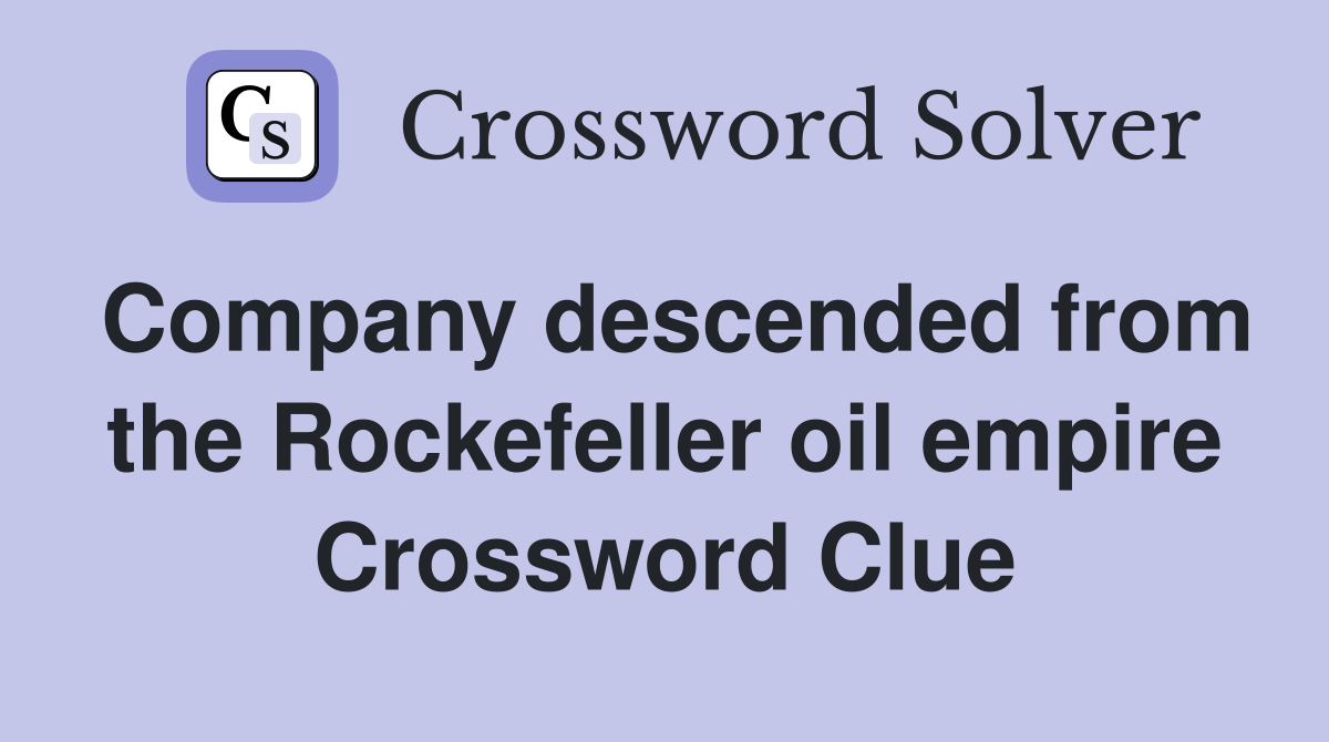 Company descended from the Rockefeller oil empire Crossword Clue