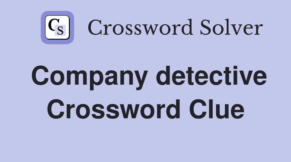 Company detective Crossword Clue