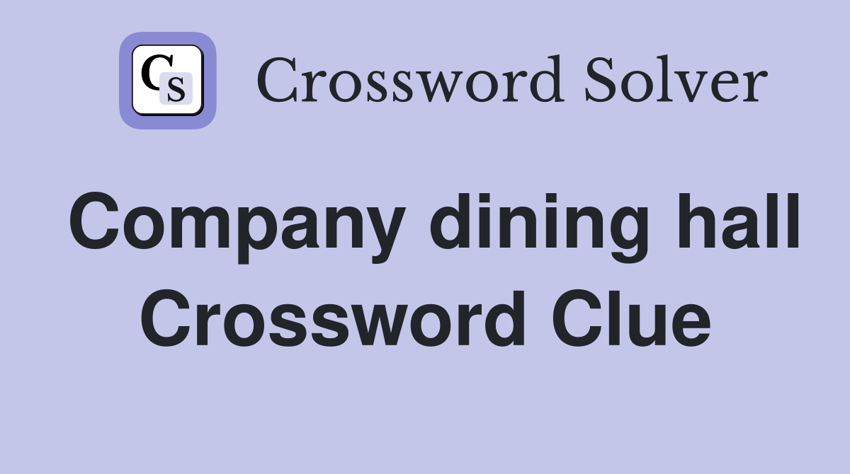 Company dining hall Crossword Clue