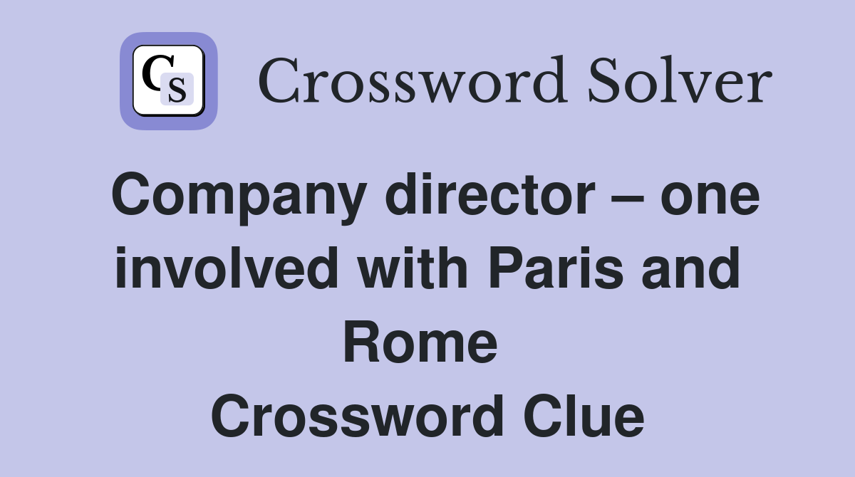 Company director – one involved with Paris and Rome  Crossword Clue