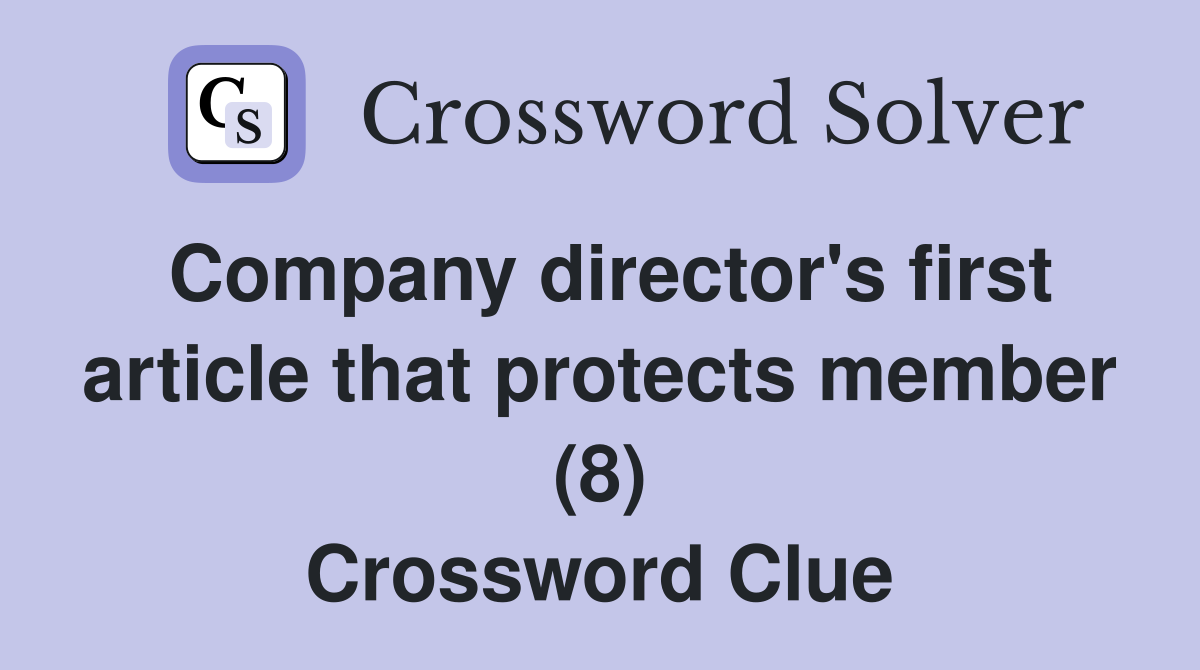 Company director's first article that protects member (8) Crossword Clue
