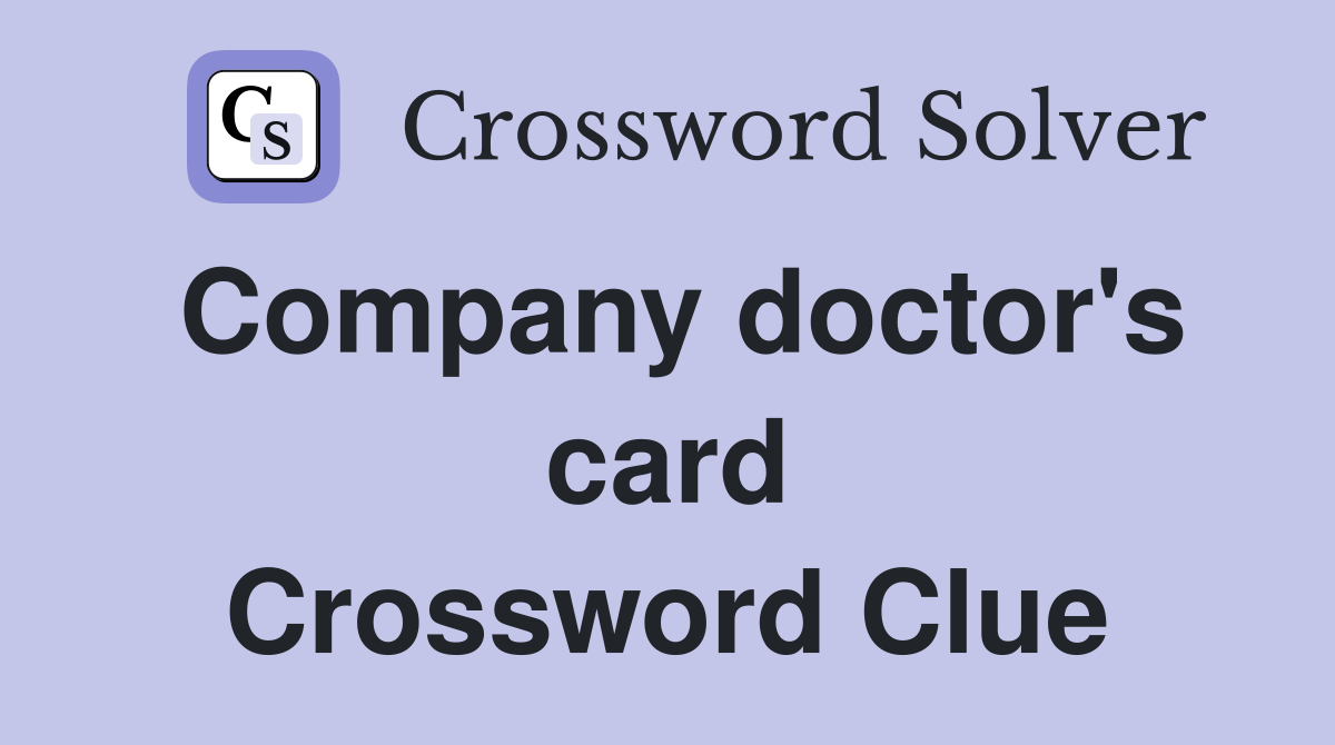 Company doctor's card Crossword Clue