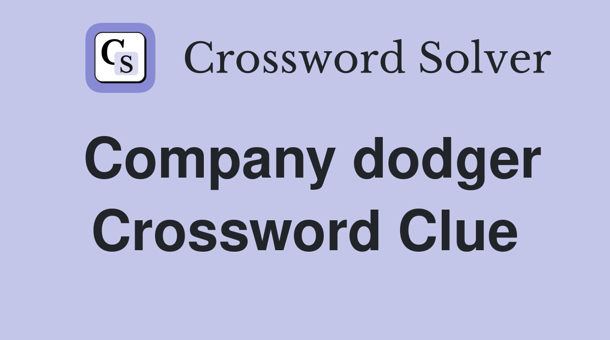 Company dodger Crossword Clue