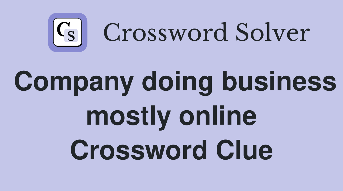 Company doing business mostly online Crossword Clue