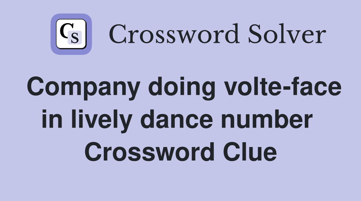 Company doing volte-face in lively dance number  Crossword Clue