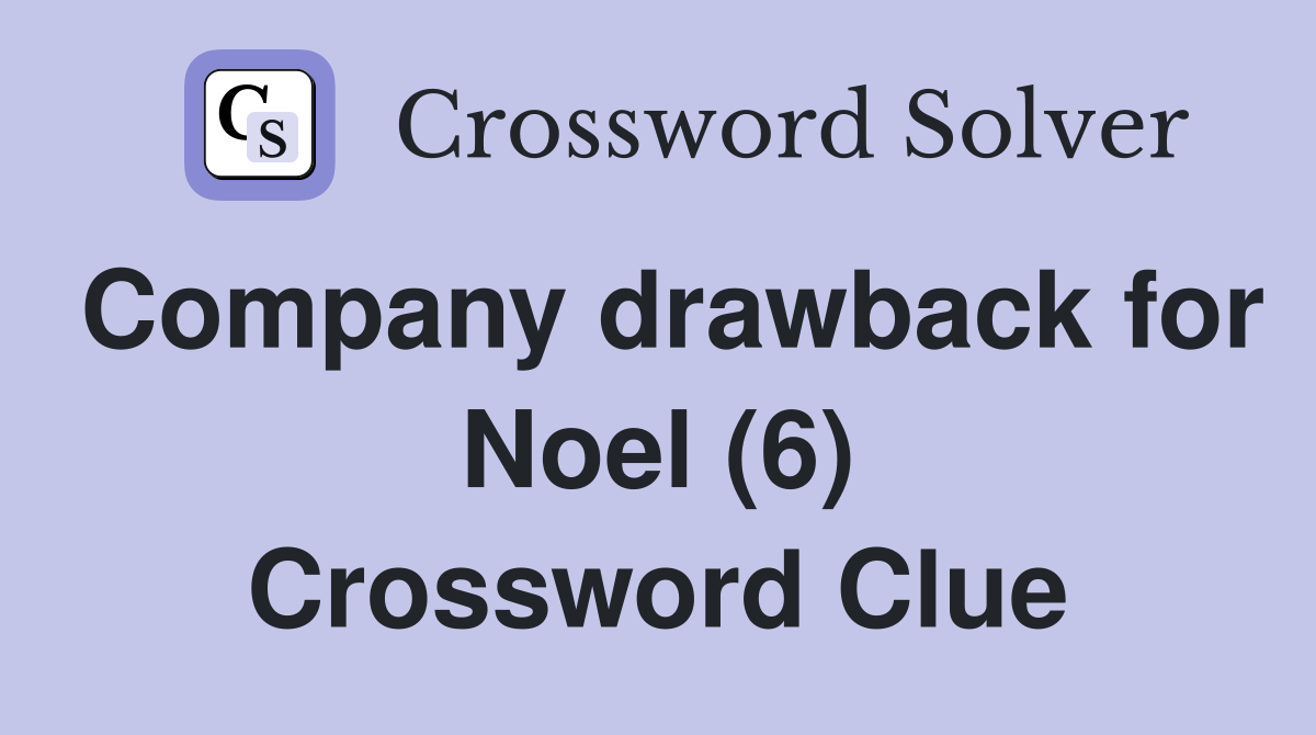 Company drawback for Noel (6) Crossword Clue