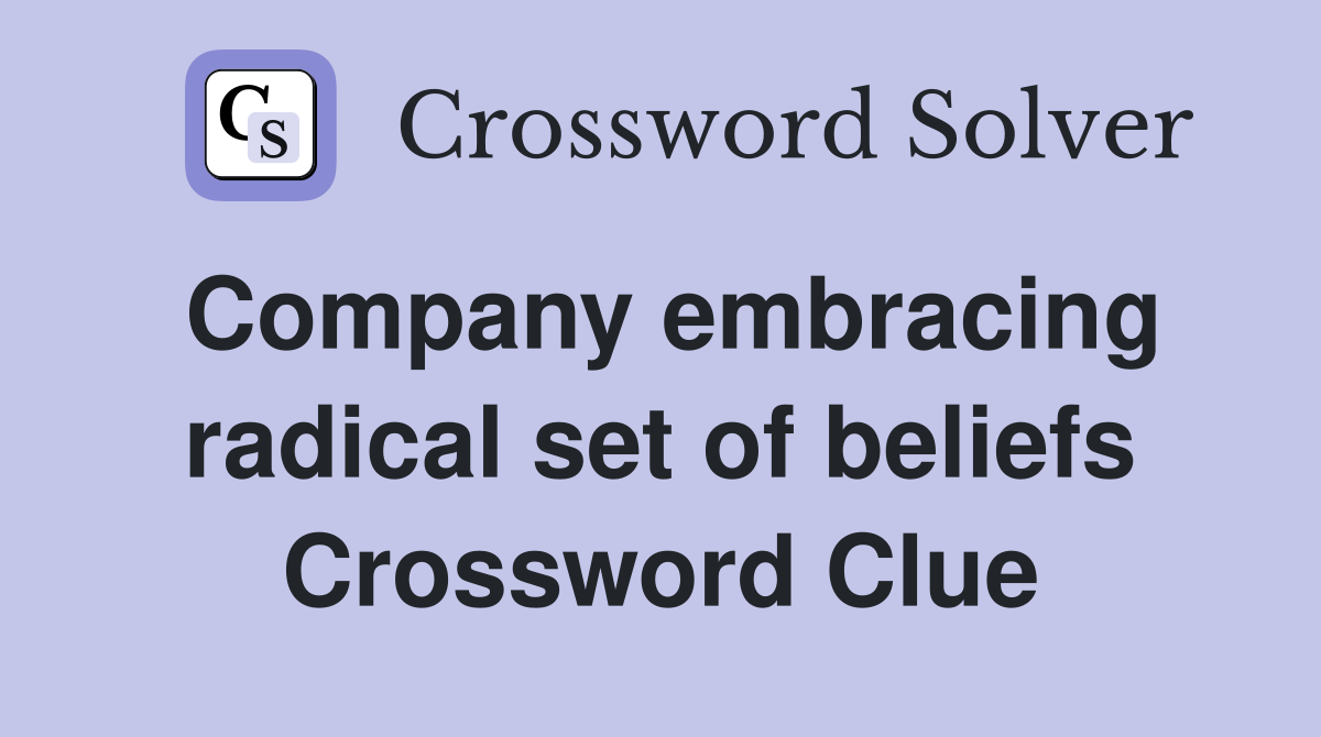 Company embracing radical set of beliefs Crossword Clue