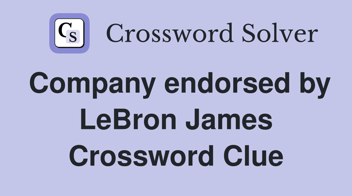 Company endorsed by LeBron James Crossword Clue
