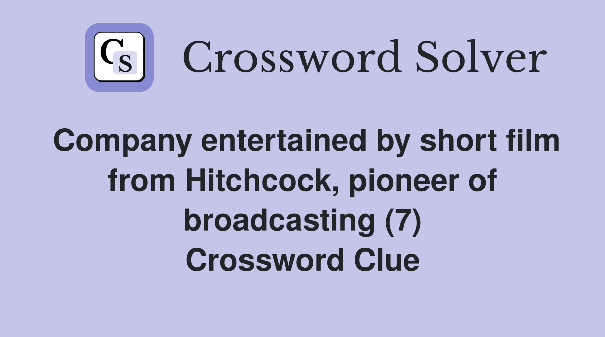 Company entertained by short film from Hitchcock, pioneer of broadcasting (7) Crossword Clue