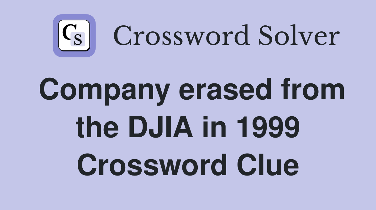 Company erased from the DJIA in 1999 Crossword Clue