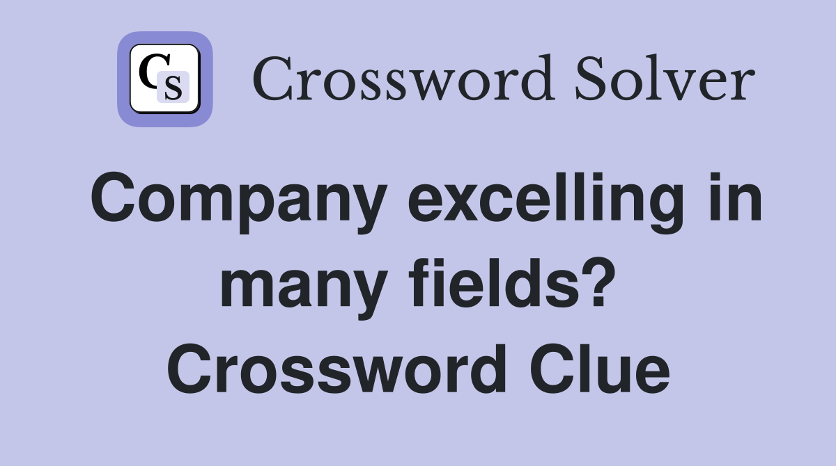 Company excelling in many fields? Crossword Clue