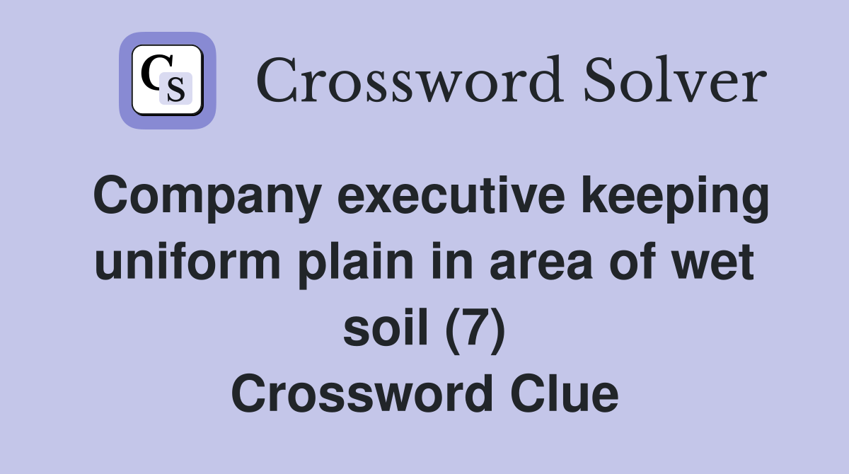 Company executive keeping uniform plain in area of wet soil (7) Crossword Clue