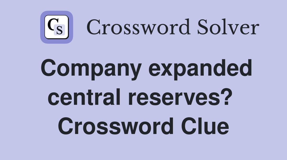 Company expanded central reserves?  Crossword Clue