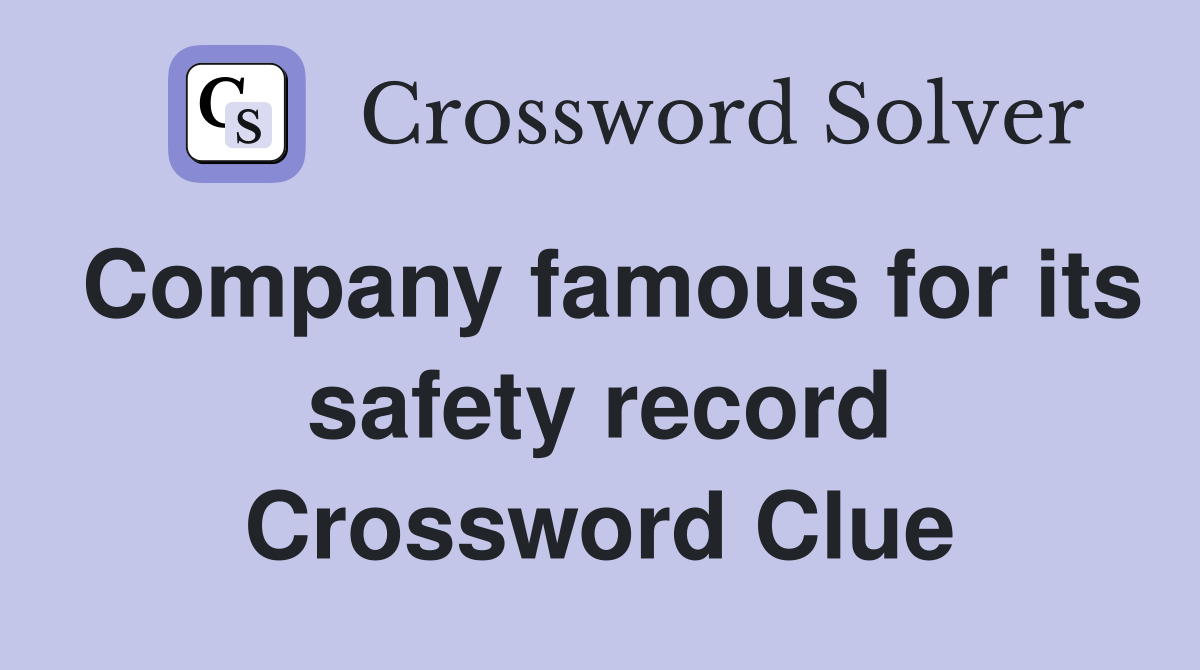Company famous for its safety record Crossword Clue