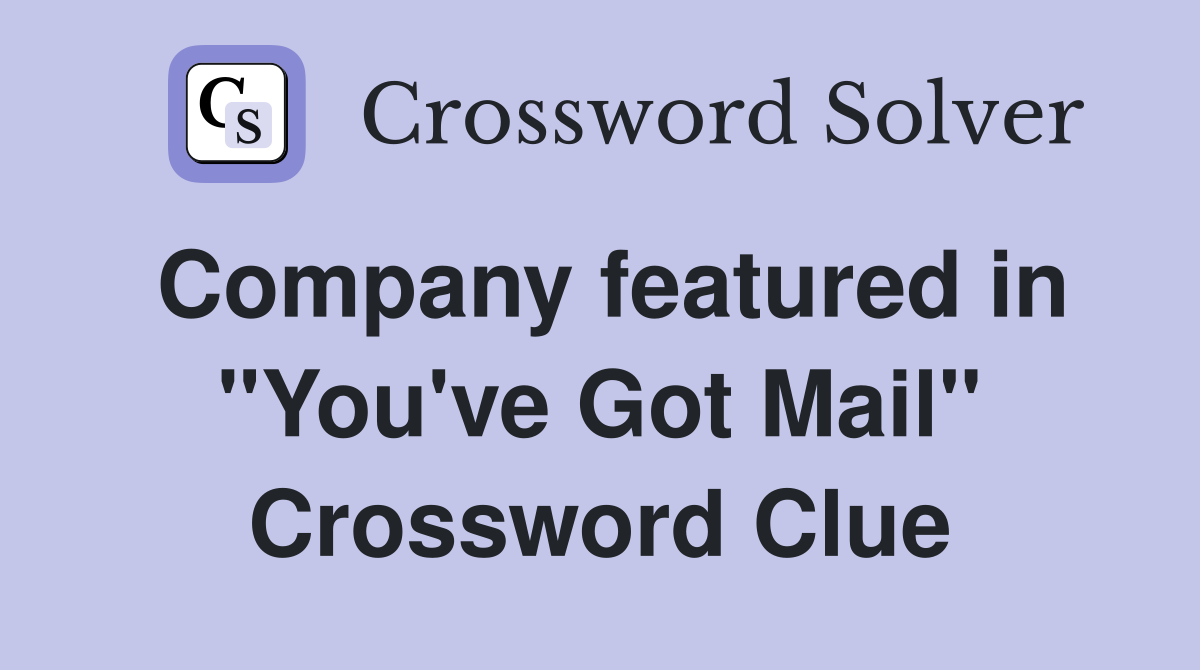 Company featured in "You've Got Mail" Crossword Clue
