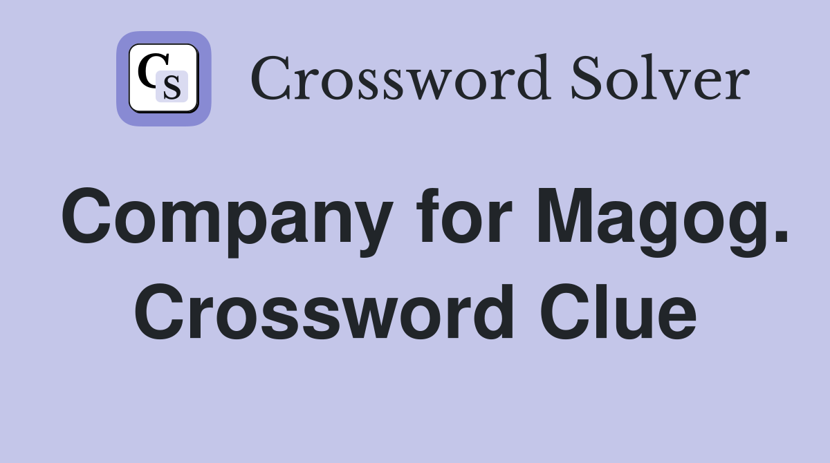 Company for Magog. Crossword Clue