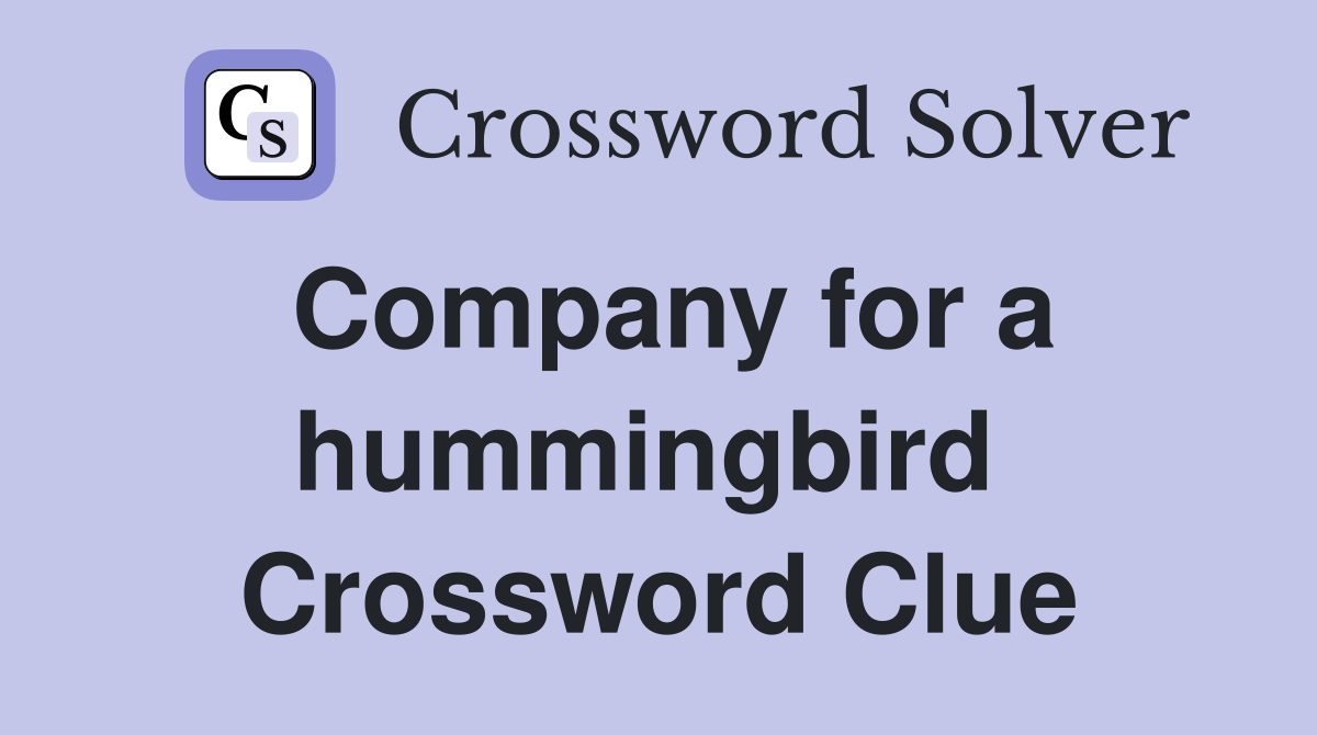Company for a hummingbird  Crossword Clue