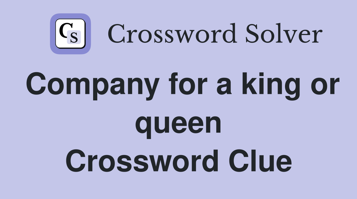 Company for a king or queen Crossword Clue