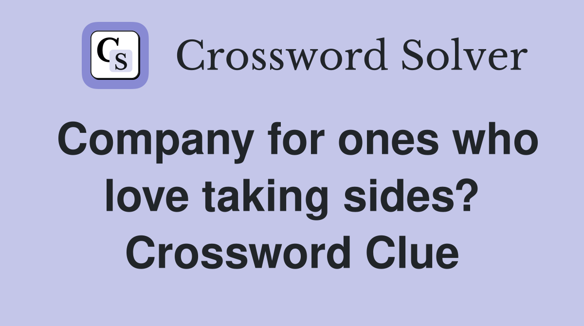 Company for ones who love taking sides? Crossword Clue