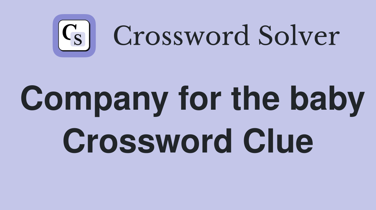 Company for the baby Crossword Clue