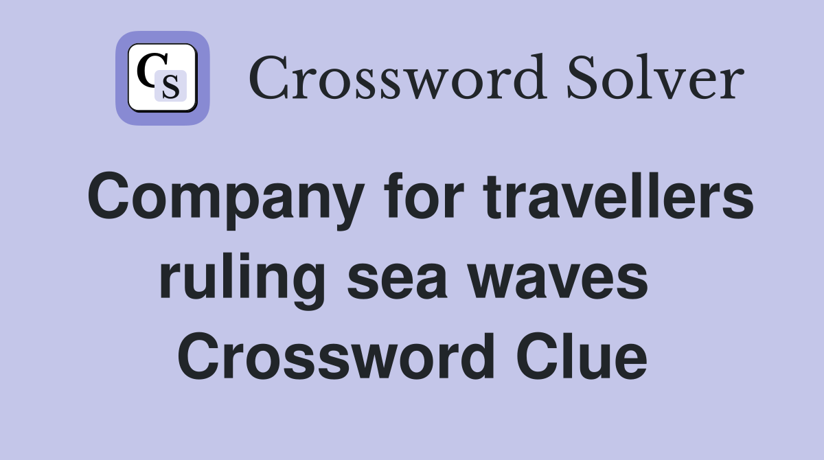 Company for travellers ruling sea waves  Crossword Clue