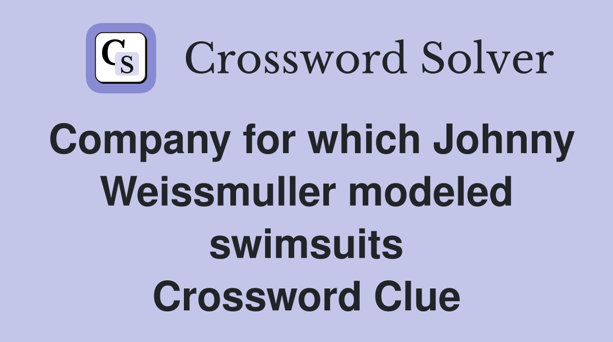 Company for which Johnny Weissmuller modeled swimsuits Crossword Clue