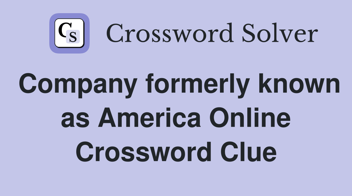 Company formerly known as America Online Crossword Clue
