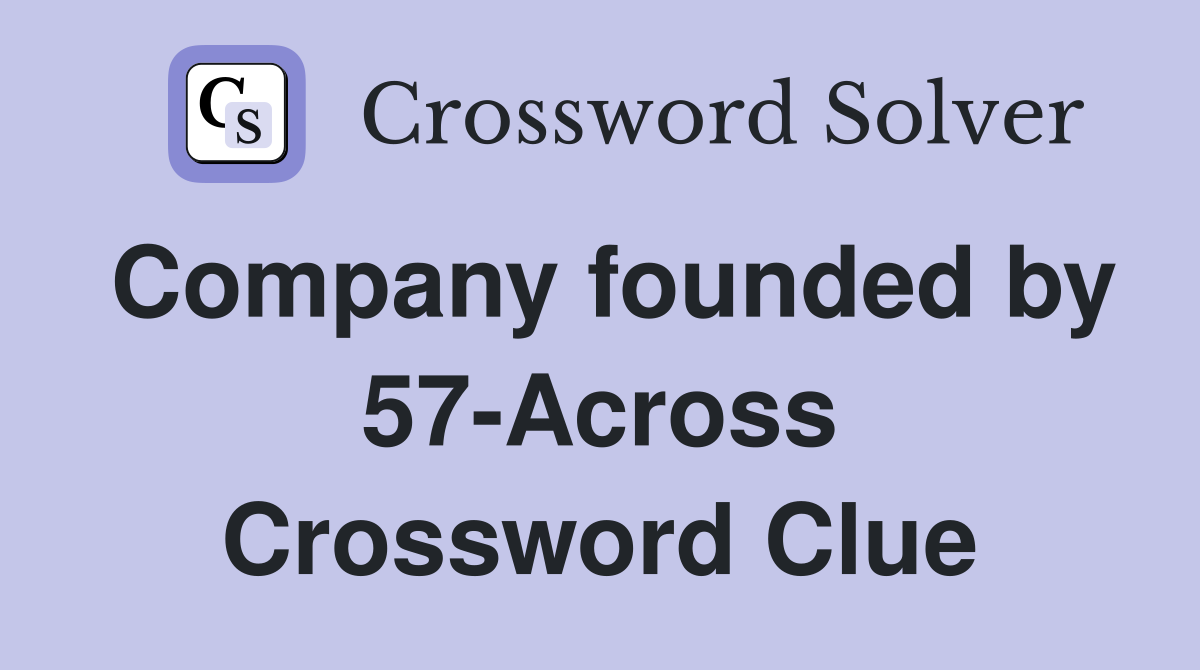 Company founded by 57-Across Crossword Clue