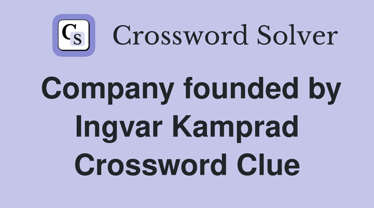 Company founded by Ingvar Kamprad Crossword Clue