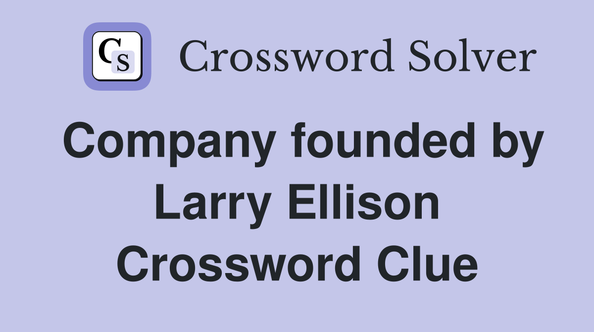 Company founded by Larry Ellison Crossword Clue