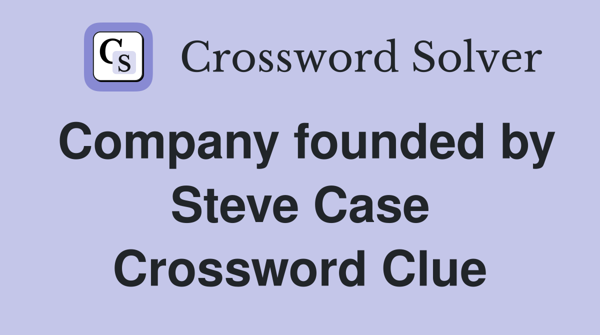 Company founded by Steve Case Crossword Clue