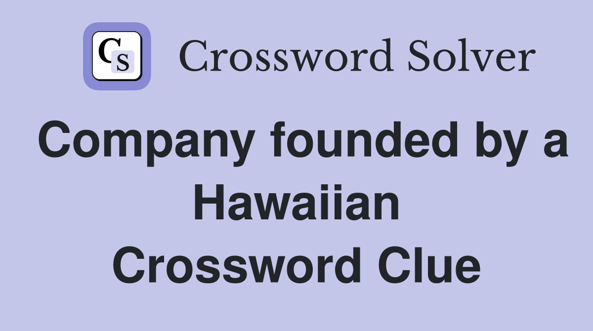 Company founded by a Hawaiian Crossword Clue