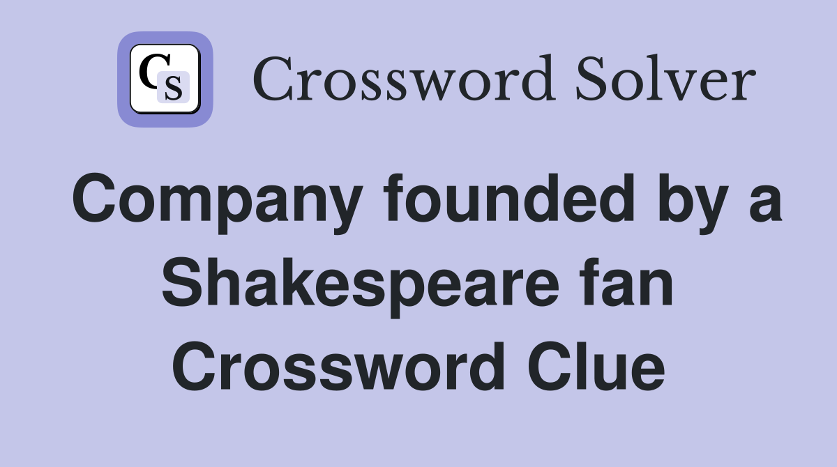 Company founded by a Shakespeare fan Crossword Clue