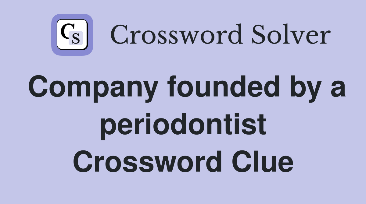 Company founded by a periodontist Crossword Clue