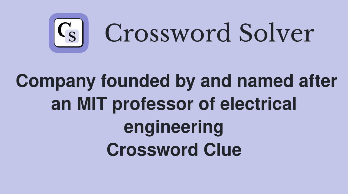Company founded by and named after an MIT professor of electrical engineering Crossword Clue