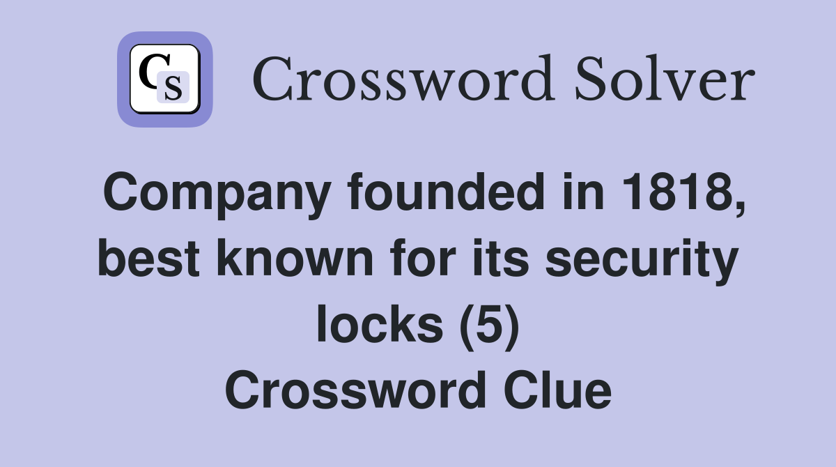 Company founded in 1818, best known for its security locks (5) Crossword Clue