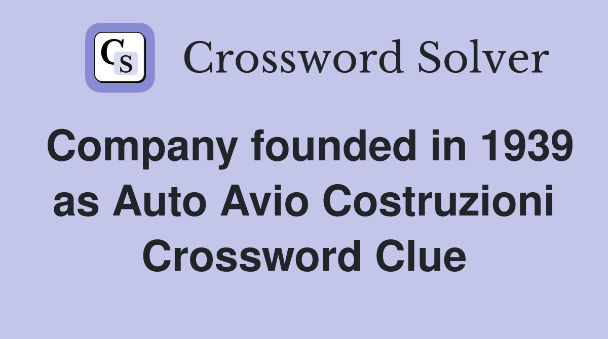 Company founded in 1939 as Auto Avio Costruzioni Crossword Clue
