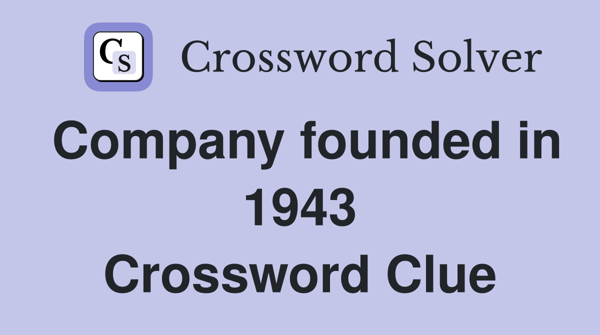 Company founded in 1943 Crossword Clue