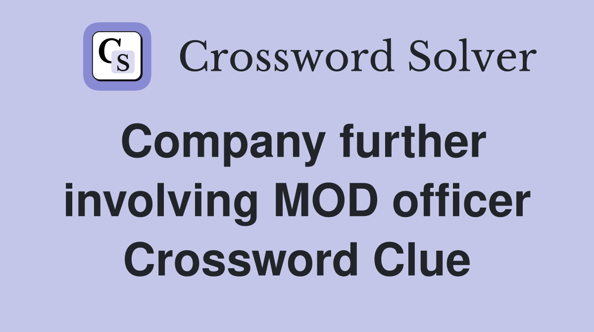 Company further involving MOD officer Crossword Clue