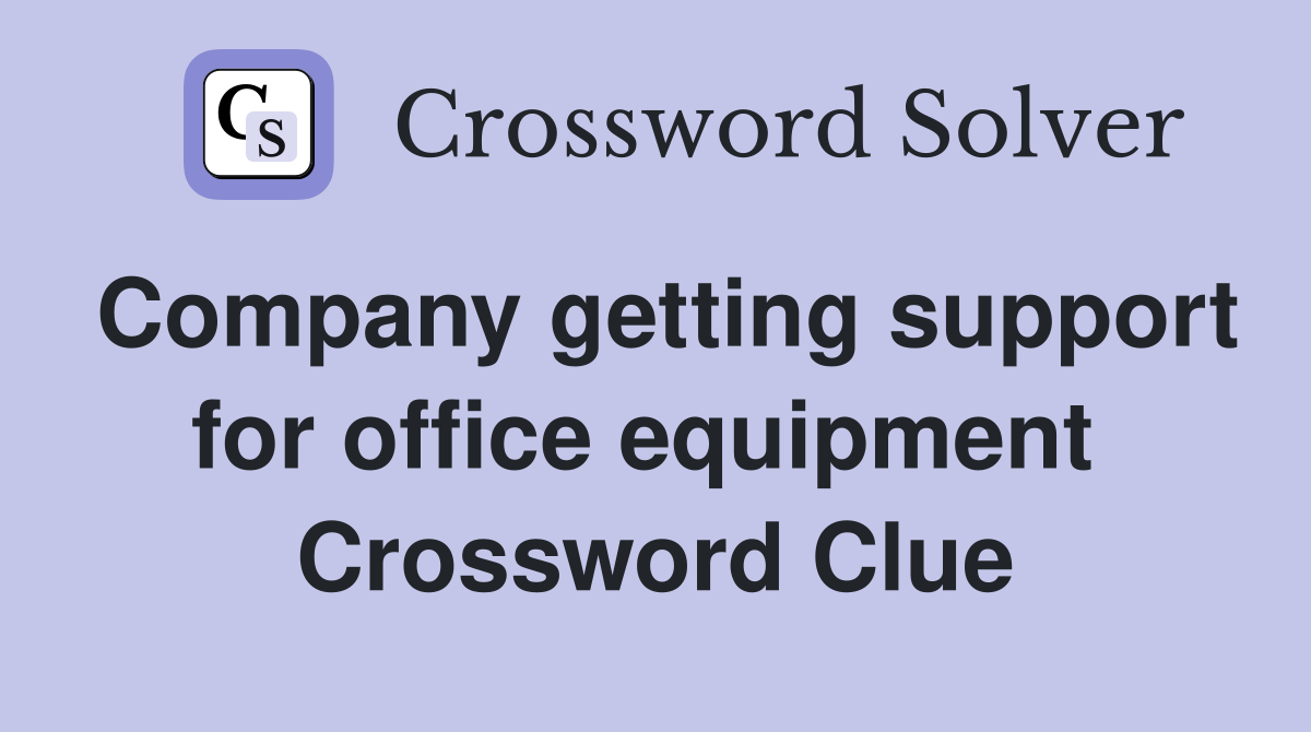 Company getting support for office equipment  Crossword Clue