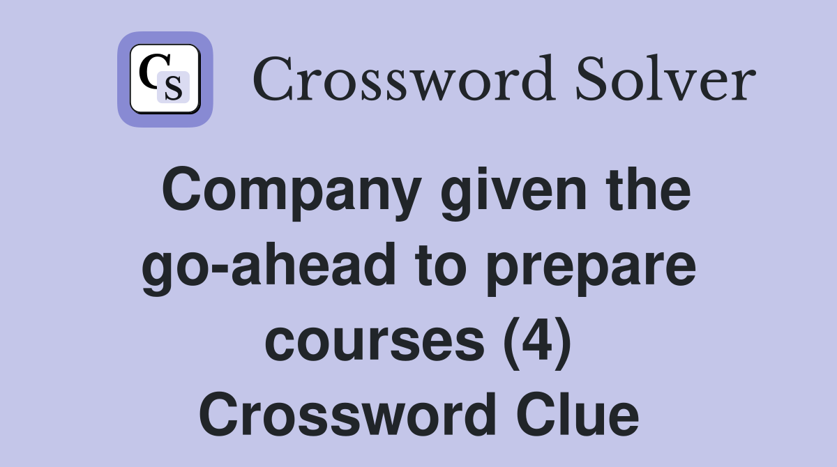 Company given the go-ahead to prepare courses (4) Crossword Clue