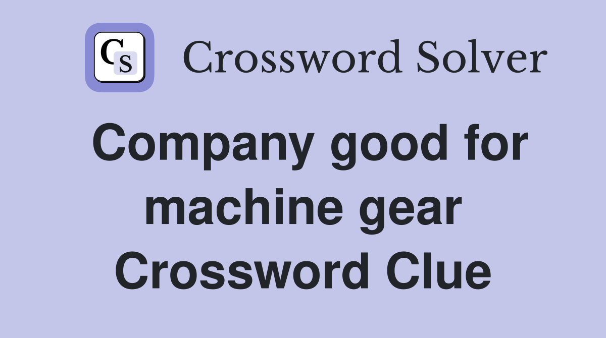 Company good for machine gear Crossword Clue