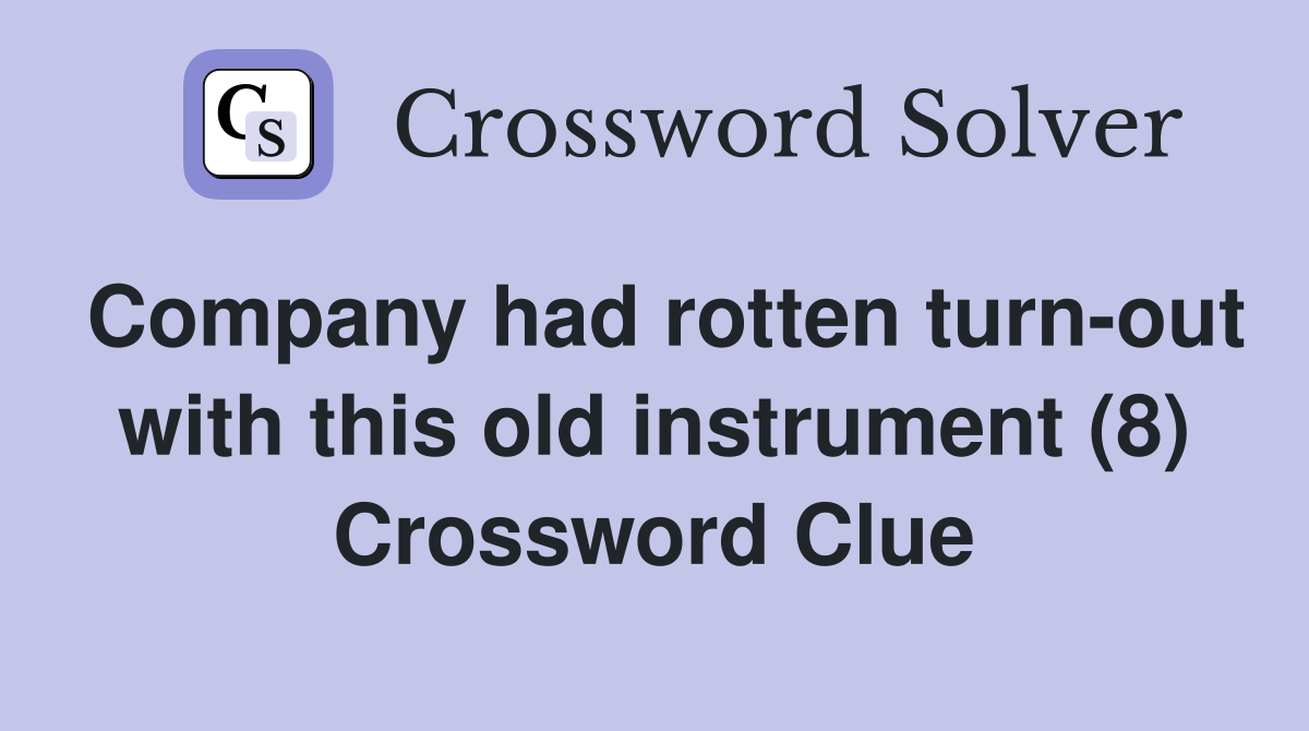Company had rotten turn-out with this old instrument (8) Crossword Clue