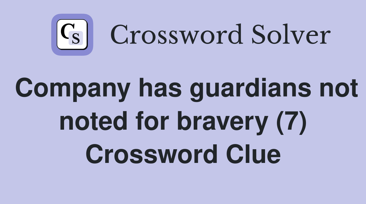 Company has guardians not noted for bravery (7) Crossword Clue