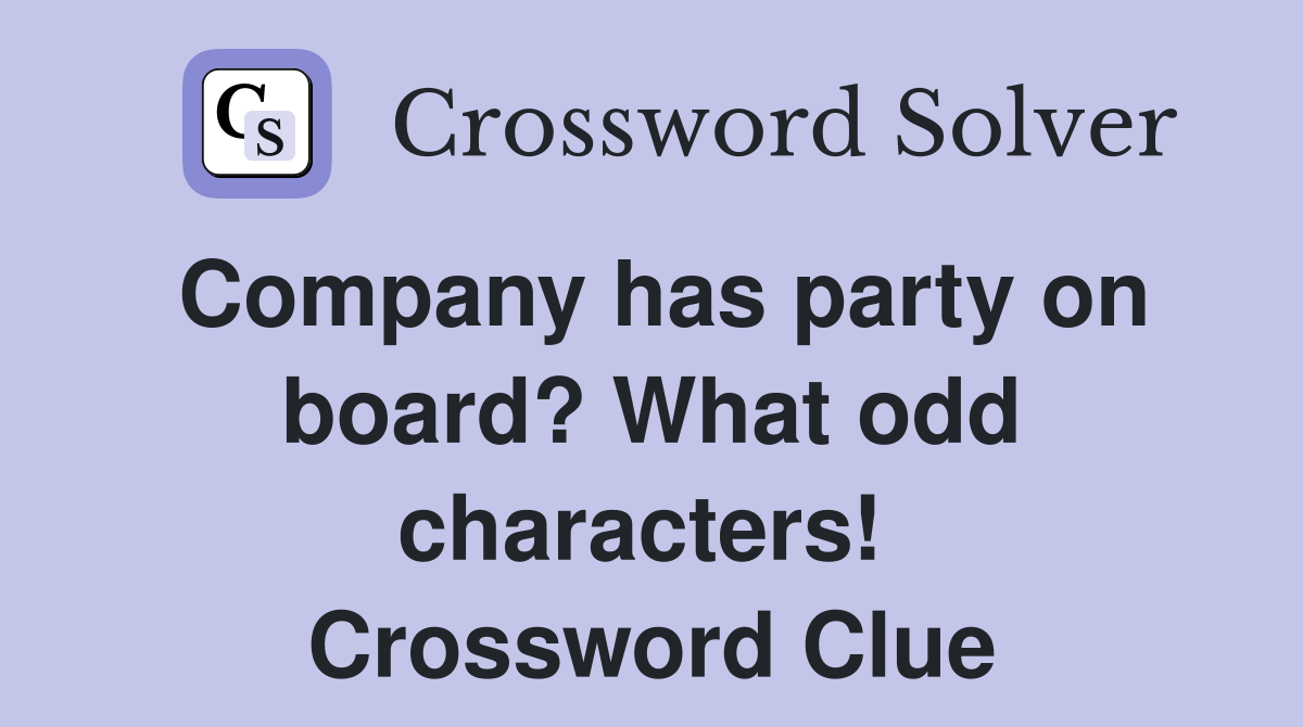 Company has party on board? What odd characters!  Crossword Clue